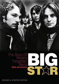 Big Star (The story of rock's forgotten band  Revised & Updated Edition) by Rob Jovanovic, 9781908279361