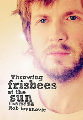 Throwing Frisbees At The Sun (A Book About Beck) by Rob Jovanovic, 9781908279606