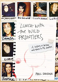 Lunch With The Wild Frontiers (A History Of Britpop And Excess In 13 1/2 Chapters) by Phill Savidge, 9781911036494