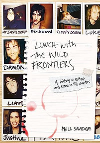 Lunch With The Wild Frontiers (A History Of Britpop And Excess In 13 1/2 Chapters) by Phill Savidge, 9781911036494