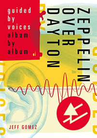 Zeppelin Over Dayton (Guided By Voices Album By Album) by Jeff Gomez, 9781911036593
