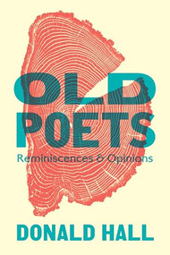 Old Poets (Reminiscences and Opinions) by Donald Hall, Wesley McNair, 9781567926958