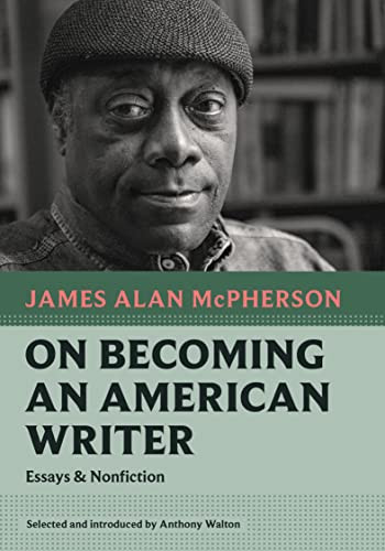 On Becoming an American Writer (Essays and Nonfiction) by James Alan McPherson, Anthony Walton, 9781567927481