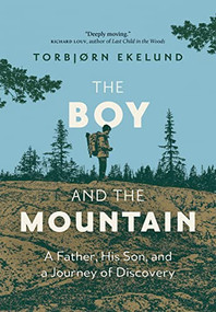 The Boy and the Mountain (A Father, His Son, and a Journey of Discovery) by Torbjorn Ekelund, Becky L. Crook, 9781771645096