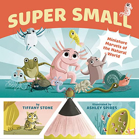 Super Small (Miniature Marvels of the Natural World) by Tiffany Stone, Ashley Spires, 9781771646567