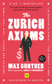 The Zurich Axioms (Harriman Classics) (The rules of risk and reward used by generations of Swiss bankers) by Max Gunther, 9780857198631