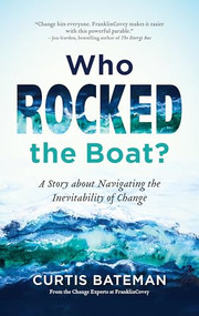 Who Rocked the Boat? (A Story about Navigating the Inevitability of Change) by Curtis Bateman, 9781684810772