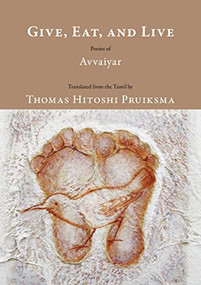 Give, Eat, and Live (Poems of Avvaiyar) by Thomas Hitoshi Pruiksma, 9781636280875