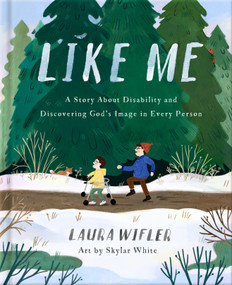 Like Me (A Story About Disability and Discovering God's Image in Every Person) by Laura Wifler, Skylar White, 9780736985758