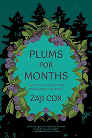 Plums for Months (Memories of a wonder-filled, neurodivergent childhood) by Zaji Cox, 9781942436539