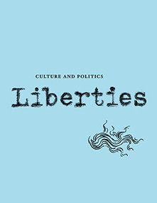 Liberties Journal of Culture and Politics (Spring 2023) by Andrew Delbanco, James Kirchick, Michael Walzer, Olúfẹ́mi Táíwò, Declan Ryan, Tamar Jacoby, Alfred Brendel, Melvyn P. Leffler, Alastair Macaulay, Ishion Hutchinson, Jennie Lightweiss-Goff, Mark Lilla, Mitchell Abidor, John Psarapolous, Celeste Marcus, Leon Wiseltier, 9798985430202