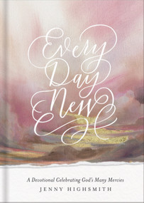 Every Day New (A Devotional Celebrating God's Many Mercies) by Jenny Highsmith, 9780736986366