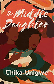 The Middle Daughter - 9781950539468 by Chika Unigwe, 9781950539468
