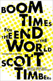 Boom Times for the End of the World by Scott Timberg, 9781597145985