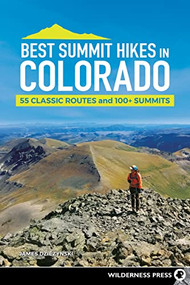 Best Summit Hikes in Colorado (55 Classic Routes and 100+ Summits) by James Dziezynski, 9781643590707