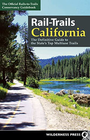 Rail-Trails California (The Definitive Guide to the State's Top Multiuse Trails) by Rails-to-Trails Conservancy, 9781643590875