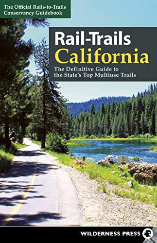 Rail-Trails California (The Definitive Guide to the State's Top Multiuse Trails) by Rails-to-Trails Conservancy, 9781643590875