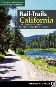 Rail-Trails California (The Definitive Guide to the State's Top Multiuse Trails) by Rails-to-Trails Conservancy, 9781643590875