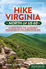Hike Virginia North of US 60 (51 Hikes from the Allegheny Mountains to the Chesapeake Bay) by Leonard M. Adkins, 9781634043489