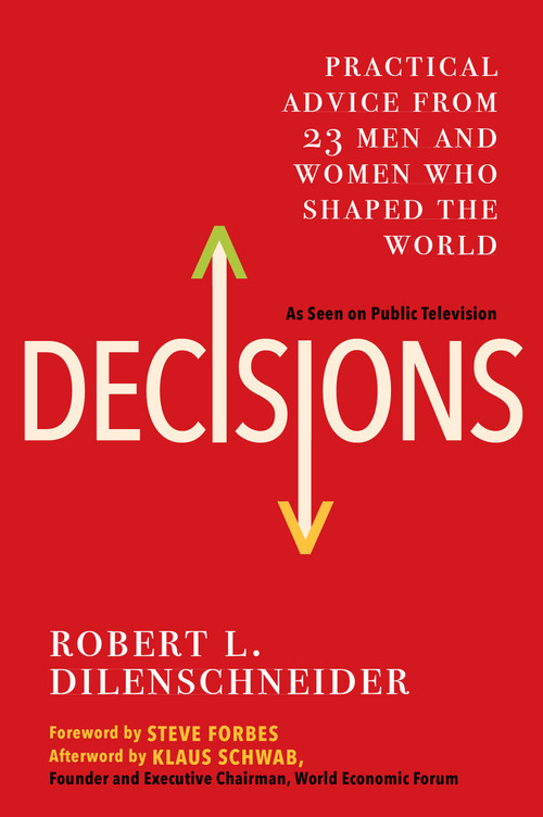 Decisions (Practical Advice from 23 Men and Women Who Shaped the World) by Robert L. Dilenschneider, 9780806540528