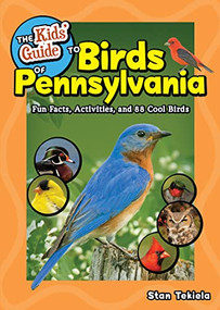 The Kids' Guide to Birds of Pennsylvania (Fun Facts, Activities, and 88 Cool Birds) by Stan Tekiela, 9781647553647