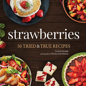 Strawberries (50 Tried & True Recipes) by Corrine Kozlak, Kevin Scott Ramos, 9781647552800