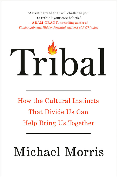Tribal (How the Cultural Instincts That Divide Us Can Help Bring Us Together) by Michael Morris, 9780735218093