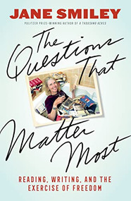 The Questions That Matter Most (Reading, Writing, and the Exercise of Freedom) - 9781597146050 by Jane Smiley, 9781597146050