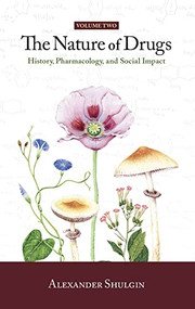The Nature of Drugs Vol. 2 (History, Pharmacology, and Social Impact) by Alexander Shulgin, 9780999547250