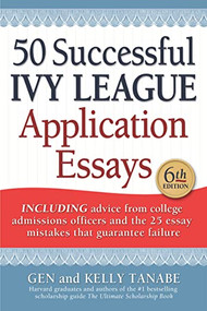 50 Successful Ivy League Application Essays - 9781617601804 by Gen Tanabe, Kelly Tanabe, 9781617601804
