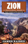 Zion National Park: The Complete Guide by James Kaiser, 9781940754529