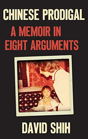 Chinese Prodigal (A Memoir in Eight Arguments) - 9780802158994 by David Shih, 9780802158994