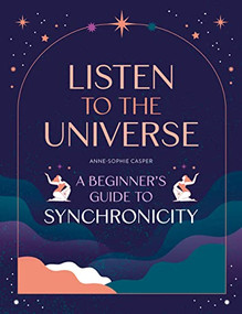 Listen to the Universe (A beginner's guide to synchronicity) by Anne-Sophie Casper, 9781446309872
