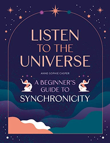 Listen to the Universe (A beginner's guide to synchronicity) by Anne-Sophie Casper, 9781446309872