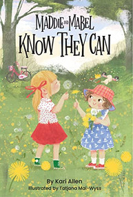Maddie and Mabel Know They Can (Book 3) by Kari Allen, Tatjana Mai-Wyss, 9781638940197