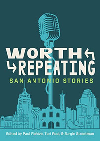 Worth Repeating (San Antonio Stories) by Paul Flahive, Tori Pool, Burgin Streetman, 9781595349941
