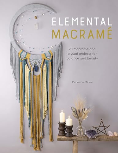 Elemental Macramé (20 macramé and crystal projects for balance and beauty) by Rebecca Millar, 9781446308790