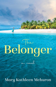 The Belonger (A Novel) by Mary Kathleen Mehuron, 9781684632060
