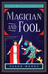 Magician and Fool (Book One, Arcana Oracle Series) by Susan Wands, 9781684631865