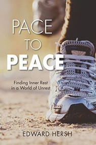 Pace to Peace (Finding Inner Rest in a World of Unrest) by Edward Hersh, 9781954437616
