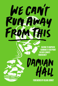 We Can't Run Away From This (Racing to improve running's footprint in our climate emergency) by Damian Hall, Kilian Jornet, 9781839811166