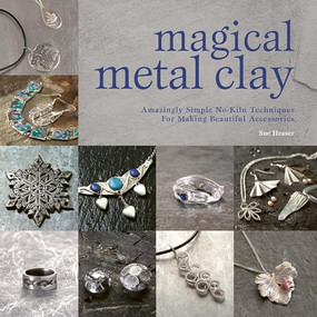 Magical Metal Clay (Amazingly Simple No-Kiln Techniques for Making Beautiful Accessories) by Sue Heaser, 9781446308981