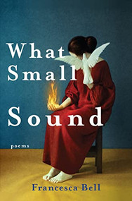 What Small Sound by Francesca Bell, 9781636280790