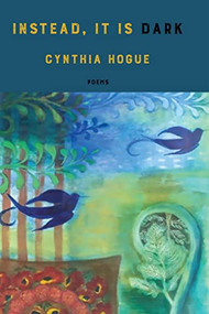 instead, it is dark by Cynthia Hogue, 9781636280653