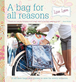 A Bag for All Reasons (12 all-new bags and purses to sew for every occasion) by Lisa Lam, 9781446308912