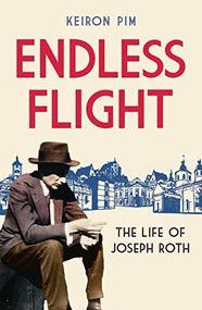 Endless Flight (The Life of Joseph Roth) - 9781783785094 by Keiron Pim, 9781783785094