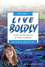 LIVE BOLDLY Workbook Episodes 1-15 (Living Intentionally in Today's World) by Nicki Corinne White, 9781954437722