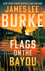 Flags on the Bayou (A Novel) by James Lee Burke, 9780802161697