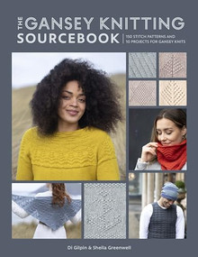 The Gansey Knitting Sourcebook (150 stitch patterns and 10 projects for gansey knits) by Di Gilpin, Shelia Greenwell, 9781446308516