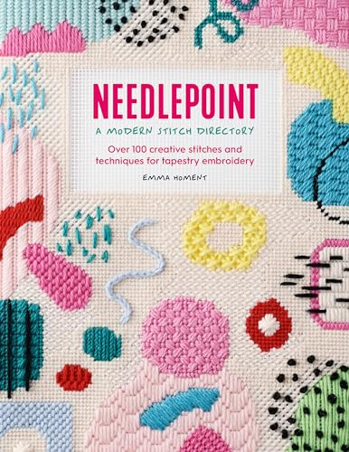 Needlepoint: A Modern Stitch Directory (Over 100 creative stitches and techniques for tapestry embroidery) by Emma Homent, 9781446309131